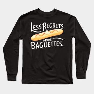 Less Regrets More Baguettes Long Sleeve T-Shirt